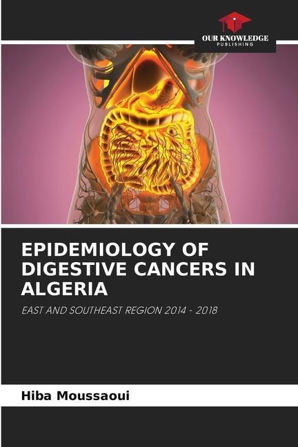 EPIDEMIOLOGY OF DIGESTIVE CANCERS IN ALGERIA: EAST AND SOUTHEAST REGION 2014 - 2018