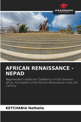 AFRICAN RENAISSANCE - NEPAD: Regenerated Traditional Chieftaincy of Sub-Saharan Africa, Foundation of the African Renaissance in the 21st Century