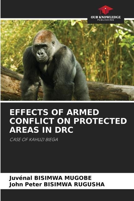 EFFECTS OF ARMED CONFLICT ON PROTECTED AREAS IN DRC: CASE OF KAHUZI BIEGA