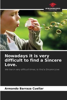 Nowadays it is very difficult to find a Sincere Love.: We live in very difficult times, to find a Sincere Love.