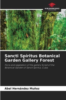 Sancti Spíritus Botanical Garden Gallery Forest: Flora and vegetation of the gallery forest of the Botanical Garden of Sancti Spíritus, Cuba.