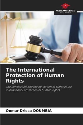 The International Protection of Human Rights: The Jurisdiction and the obligation of States in the international protection of human rights