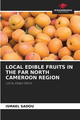 LOCAL EDIBLE FRUITS IN THE FAR NORTH CAMEROON REGION: LOCAL EDIBLE FRUITS