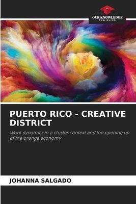 PUERTO RICO - CREATIVE DISTRICT: Work dynamics in a cluster context and the opening up of the orange economy