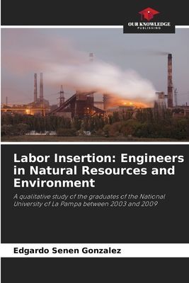 Labor Insertion: Engineers in Natural Resources and Environment: A qualitative study of the graduates of the National University of La Pampa between 2003 and 2009
