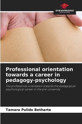 Professional orientation towards a career in pedagogy-psychology: The professional orientation towards the pedagogical-psychological career in the pre-university
