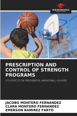 PRESCRIPTION AND CONTROL OF STRENGTH PROGRAMS: ITS EFFECTS ON PREPUBERTAL BASKETBALL PLAYERS