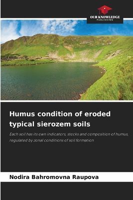 Humus condition of eroded typical sierozem soils: Each soil has its own indicators, stocks and composition of humus, regulated by zonal conditions of soil formation