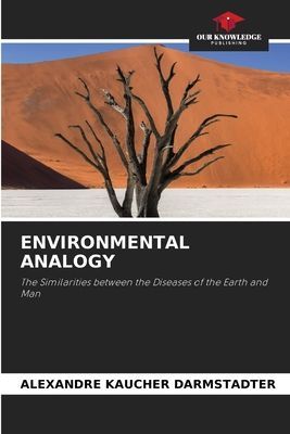 ENVIRONMENTAL ANALOGY: The Similarities between the Diseases of the Earth and Man
