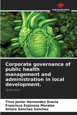 Corporate governance of public health management and administration in local development.: Gobersalud