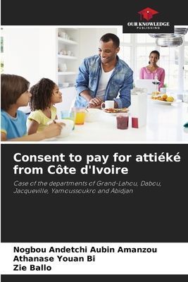 Consent to pay for attiéké from Côte dIvoire: Case of the departments of Grand-Lahou, Dabou, Jacqueville, Yamoussoukro and Abidjan
