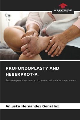 PROFUNDOPLASTY AND HEBERPROT-P.: Two therapeutic techniques in patients with diabetic foot ulcers