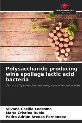 Polysaccharide producing wine spoilage lactic acid bacteria: Control of spoilage bacteria using natural antimicrobials