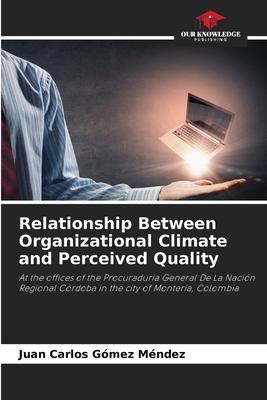 Relationship Between Organizational Climate and Perceived Quality: At the offices of the Procuraduría General De La Nación Regional Córdoba in the city of Montería, Colombia