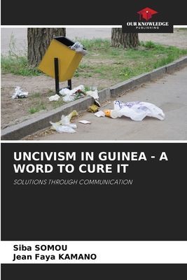 UNCIVISM IN GUINEA - A WORD TO CURE IT: SOLUTIONS THROUGH COMMUNICATION