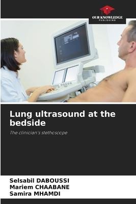 Lung ultrasound at the bedside: The clinicians stethoscope