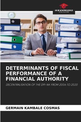 DETERMINANTS OF FISCAL PERFORMANCE OF A FINANCIAL AUTHORITY: DECENTRALISATION OF THE DPI-NK FROM 2006 TO 2020