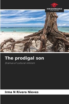 The prodigal son: Dramas of cultural nihilism