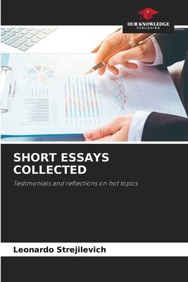 SHORT ESSAYS COLLECTED: Testimonials and reflections on hot topics