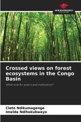 Crossed views on forest ecosystems in the Congo Basin: What role for actors and institutions?