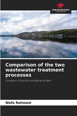 Comparison of the two wastewater treatment processes: Oxidation Channel and Bacterial Bed