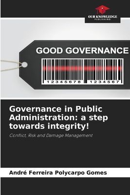 Governance in Public Administration: a step towards integrity!: Conflict, Risk and Damage Management