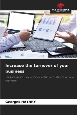 Increase the turnover of your business: What are the steps, methods and tools to put in place to increase your sales?