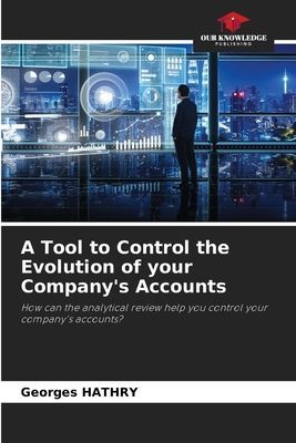 A Tool to Control the Evolution of your Companys Accounts: How can the analytical review help you control your companys accounts?