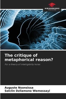 The critique of metaphorical reason?: For a theory of intelligibility holes