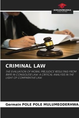 CRIMINAL LAW: THE EVALUATION OF MORAL PREJUDICE RESULTING FROM RAPE IN CONGOLESE LAW: A CRITICAL ANALYSIS IN THE LIGHT OF COMPARATIVE LAW.