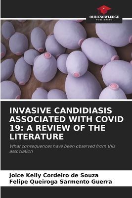 INVASIVE CANDIDIASIS ASSOCIATED WITH COVID 19: A REVIEW OF THE LITERATURE: What consequences have been observed from this association