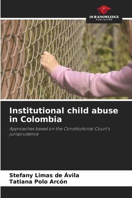 Institutional child abuse in Colombia: Approaches based on the Constitutional Courts jurisprudence