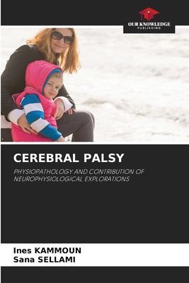 CEREBRAL PALSY: PHYSIOPATHOLOGY AND CONTRIBUTION OF NEUROPHYSIOLOGICAL EXPLORATIONS