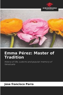 Emma Pérez: Master of Tradition: History of life, customs and popular memory of Venezuela