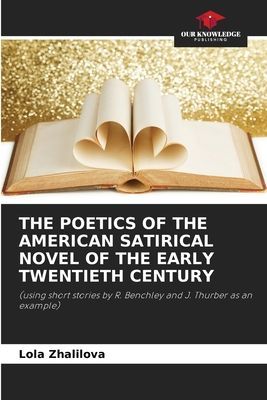 THE POETICS OF THE AMERICAN SATIRICAL NOVEL OF THE EARLY TWENTIETH CENTURY: (using short stories by R. Benchley and J. Thurber as an example)