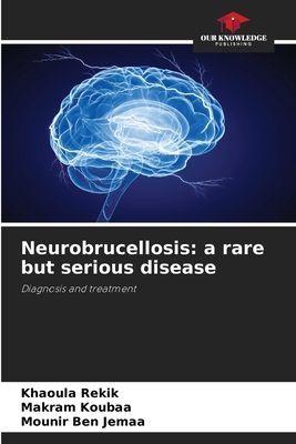 Neurobrucellosis: a rare but serious disease: Diagnosis and treatment