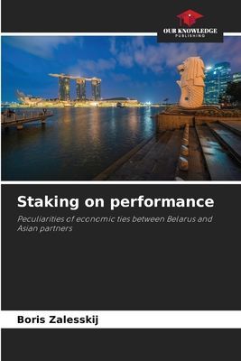Staking on performance: Peculiarities of economic ties between Belarus andAsian partners