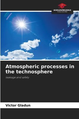 Atmospheric processes in the technosphere: leakage and safety