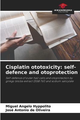 Cisplatin ototoxicity: self-defence and otoprotection: Self-defence of outer hair cells and otoprotection by ginkgo biloba extract (EGB 761) and sodium salicylate