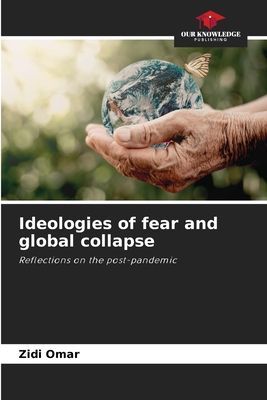 Ideologies of fear and global collapse: Reflections on the post-pandemic