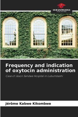 Frequency and indication of oxytocin administration: Case of Jason Sendwe Hospital in Lubumbashi