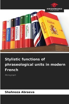 Stylistic functions of phraseological units in modern French: Monograph