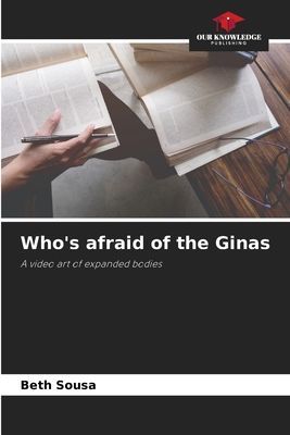 Whos afraid of the Ginas: A video art of expanded bodies