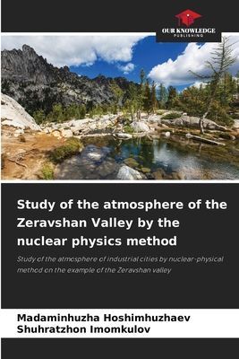 Study of the atmosphere of the Zeravshan Valley by the nuclear physics method: Study of the atmosphere of industrial cities by nuclear-physical method on the example of the Zeravshan valley