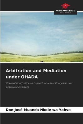 Arbitration and Mediation under OHADA: Conventional justice and opportunities for Congolese and expatriate investors