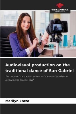 Audiovisual production on the traditional dance of San Gabriel: The rescue of the traditional dance of the city of San Gabriel through Stop-Motion, 2022