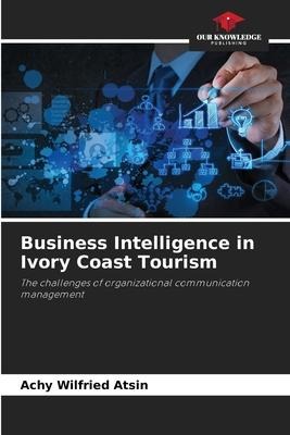 Business Intelligence in Ivory Coast Tourism: The challenges of organizational communication management