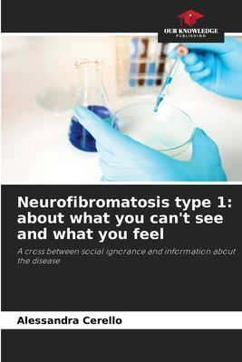 Neurofibromatosis type 1: about what you cant see and what you feel: A cross between social ignorance and information about the disease