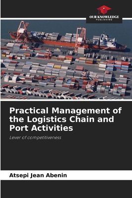 Practical Management of the Logistics Chain and Port Activities: Lever of competitiveness