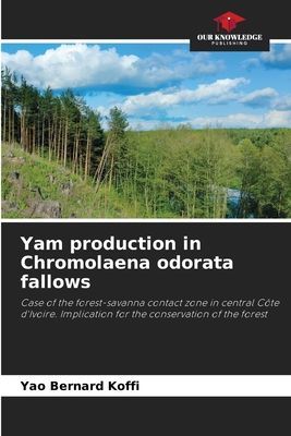Yam production in Chromolaena odorata fallows: Case of the forest-savanna contact zone in central Côte dIvoire. Implication for the conservation of the forest